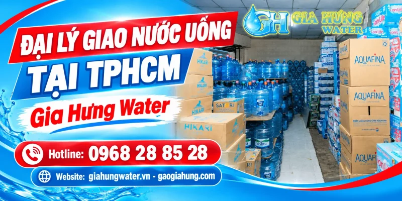 Đại Lý Giao Nước Uống TPHCM Gần Đây – Giao Nhanh, Chính Hãng 100% - Gia Hưng Water