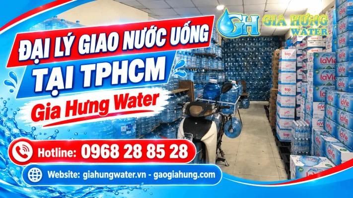 Đại Lý Giao Nước Uống TPHCM Gần Đây – Giao Nhanh, Chính Hãng 100% - Gia Hưng Water